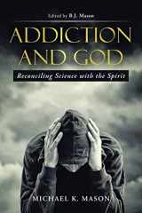 9781512701043-1512701041-Addiction and God: Reconciling Science with the Spirit