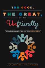 9780838914984-0838914985-The Good, the Great, and the Unfriendly: A Librarian's Guide to Working with Friends Groups
