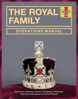 9781785216657-1785216651-The Royal Family Operations Manual: The History, Dominions, Protocol, Residences, Households, Pomp and Circumstance of the British Royals