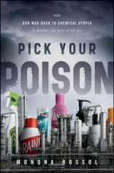9780470550915-0470550910-Pick Your Poison: How Our Mad Dash to Chemical Utopia is Making Lab Rats of Us All