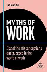 9781398608573-1398608572-Myths of Work: Dispel the Misconceptions and Succeed in the World of Work (Business Myths, 10)