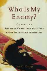 9781587432880-1587432889-Who Is My Enemy?: Questions American Christians Must Face about Islam--and Themselves