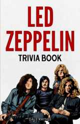 9781955149266-1955149267-Led Zeppelin Trivia Book: Uncover The History With Facts Every Fan Should Know!