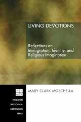 9781556352881-1556352883-Living Devotions: Reflections on Immigration, Identity, and Religious Imagination (Princeton Theological Monograph)