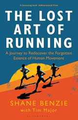 9781472968081-1472968085-Lost Art of Running, The: A Journey to Rediscover the Forgotten Essence of Human Movement