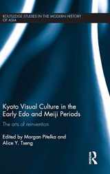 9781138186613-1138186619-Kyoto Visual Culture in the Early Edo and Meiji Periods: The arts of reinvention (Routledge Studies in the Modern History of Asia)