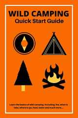 9781690848042-1690848049-Wild Camping Quick Start Guide: Learn The fundamentals Of Camping Off-Grid