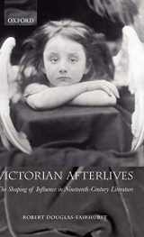 9780198187271-0198187270-Victorian Afterlives: The Shaping of Influence in Nineteenth-Century Literature