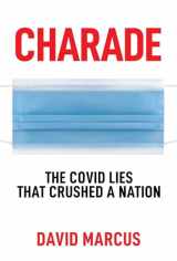 9781637583036-1637583036-Charade: The Covid Lies That Crushed A Nation