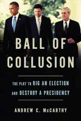 9781641770255-1641770252-Ball of Collusion: The Plot to Rig an Election and Destroy a Presidency