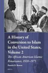9789004353145-9004353143-A History of Conversion to Islam in the United States, Volume 2, The African American Islamic Renaissance, 1920-1975 (Muslim Minorities, 25)