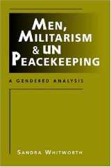 9781588265524-1588265528-Men, Militarism, and UN Peacekeeping: A Gendered Analysis