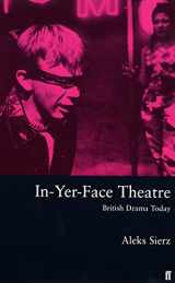 9780571200498-0571200494-In-Yer-Face Theatre: British Drama Today