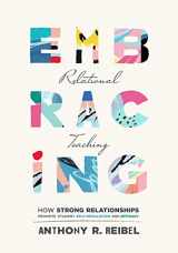 9781949539912-1949539911-Embracing Relational Teaching: How Strong Relationships Promote Student Self-Regulation and Efficacy (Strengthen student ownership of learning with relational classroom practices)