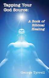 9781949756739-1949756734-Tapping Your God Source: A Book of Biblical Healing