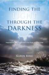 9781571899446-1571899448-Finding the Light Through the Darkness: Inspirational Lessons Rooted in the Bible and the Zohar