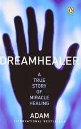 9780143053767-0143053760-Dreamhealer a True Story of Miracle Healings
