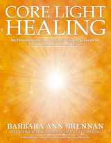 9781401954192-1401954197-Core Light Healing: My Personal Journey and Advanced Healing Concepts for Creating the Life You Long to Live