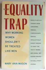 9780671696245-0671696246-The Equality Trap: Why Working Women Shouldn't Be Treated Like Men