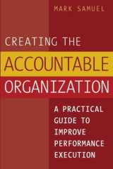 9780975263853-0975263854-Creating the Accountable Organization: A Practical Guide to Improve Performance Execution
