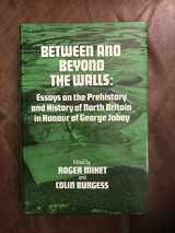 9780859760874-0859760871-Between and Beyond the Walls: Essays on the Prehistory and History of North Britain in Honour of George Jobey