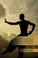 9781802165753-1802165754-Self-Discipline Guidebook: A How-To Guide To Stop Procrastination And Achieve Your Goals And Build Daily Goal-Crushing Habits. How To Build Mental Toughness And Focus To Achieve Your Goals