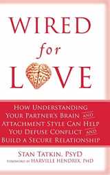 9781635618730-1635618738-Wired for Love: How Understanding Your Partner's Brain and Attachment Style Can Help You Defuse Conflict and Build a Secure Relationship