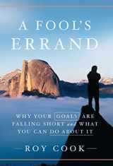 9781544516264-1544516266-A Fool's Errand: Why Your Goals Are Falling Short and What You Can Do about It
