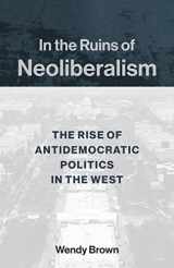 9780231193856-0231193858-In the Ruins of Neoliberalism: The Rise of Antidemocratic Politics in the West (The Wellek Library Lectures)