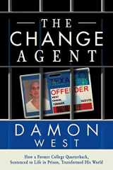9781637581773-1637581777-The Change Agent: How a Former College QB Sentenced to Life in Prison Transformed His World