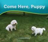 9781932570533-1932570535-Come Here, Puppy