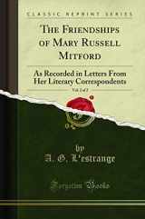 9781330984628-1330984625-The Friendships of Mary Russell Mitford, Vol. 2 of 2: As Recorded in Letters From Her Literary Correspondents (Classic Reprint)