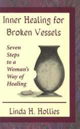 9780835806701-0835806707-Inner Healing for Broken Vessels: Seven Steps to a Woman's Way of Healing