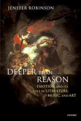 9780199263653-0199263655-Deeper than Reason: Emotion and Its Role in Literature, Music, and Art