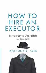 9781075004384-1075004381-How to Hire an Executor: For Your Loved One’s Estate or Your Will (Probate)