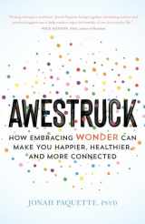 9781611807745-1611807743-Awestruck: How Embracing Wonder Can Make You Happier, Healthier, and More Connected