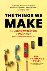 9781728280455-1728280451-The Things We Make: The Unknown History of Invention from Cathedrals to Soda Cans