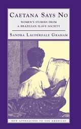 9780521815321-0521815320-Caetana Says No: Women's Stories from a Brazilian Slave Society (New Approaches to the Americas)