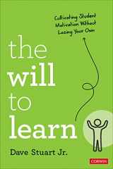 9781071884744-1071884743-The Will to Learn: Cultivating Student Motivation Without Losing Your Own (Corwin Teaching Essentials)