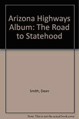 9780916179106-0916179109-Arizona Highways Album: The Road to Statehood