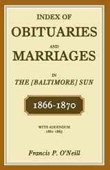 9781585493418-1585493414-Index of Obituaries and Marriages in The (Baltimore) Sun, 1866-1870, with Addendum, 1861-1865