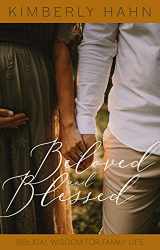 9781645851028-1645851028-Beloved and Blessed: Biblical Wisdom for Family Life