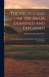 9781017575934-1017575932-The Negroland of the Arabs Examined and Explained; Or, an Inquiry Into the Early History and Geography of Central Africa