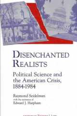 9780873959957-0873959957-Disenchanted Realists: Political Science and the American Crisis, 1884-1984