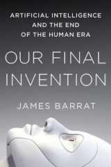 9781250058782-1250058783-Our Final Invention: Artificial Intelligence and the End of the Human Era