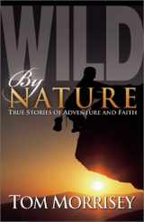 9780801012051-0801012058-Wild by Nature: True Stories of Adventure and Faith