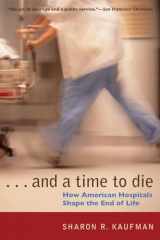 9780226426853-0226426858-And a Time to Die: How American Hospitals Shape the End of Life