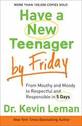 9780800722159-0800722159-Have a New Teenager by Friday: From Mouthy and Moody to Respectful and Responsible in 5 Days