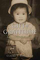 9781733035606-1733035605-Gift of Gratitude: Lessons from the Classroom
