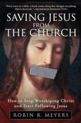 9780061568220-0061568228-Saving Jesus from the Church: How to Stop Worshiping Christ and Start Following Jesus